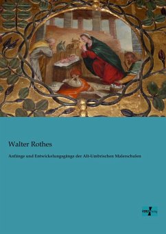 Anfänge und Entwickelungsgänge der Alt-Umbrischen Malerschulen - Rothes, Walter