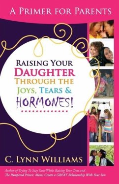Raising Your Daughter Through the Joys, Tears & - Williams, C. Lynn