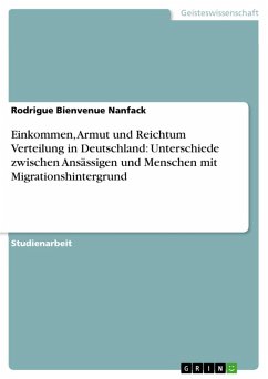 Einkommen, Armut und Reichtum Verteilung in Deutschland: Unterschiede zwischen Ansässigen und Menschen mit Migrationshintergrund (eBook, PDF) - Nanfack, Rodrigue Bienvenue