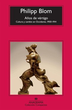 Años de vértigo, 1900-1914 : cultura y cambio en Occidente - Blom, Philipp