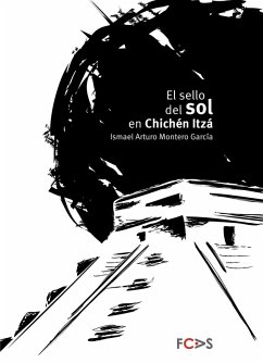 El sello del sol en Chichén Itzá (eBook, PDF) - García, Ismael Arturo Montero
