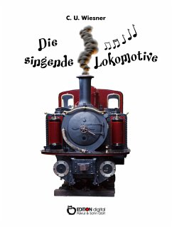 Die singende Lokomotive (eBook, ePUB) - Wiesner, C. U.