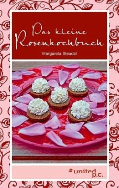 Das kleine Rosenkochbuch - Steudel, Margareta