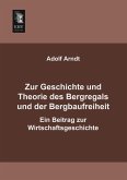 Zur Geschichte und Theorie des Bergregals und der Bergbaufreiheit Zur Geschichte und Theorie des Bergregals und der Bergbaufreiheit