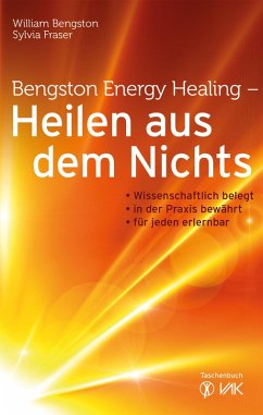 Bengston Energy Healing - Heilen aus dem Nichts (eBook, ePUB) - Bengston, William; Fraser, Sylvia