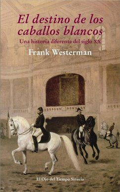 El destino de los caballos blancos : una historia diferente del siglo XX - Sterck, Goedele De; Westerman, Frank