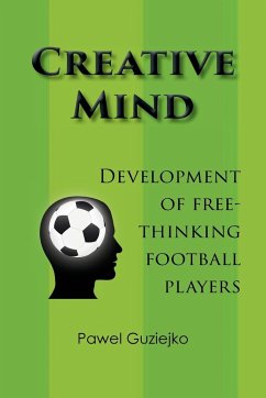 Creative Mind. Development of Free-Thinking Football Players - Guziejko, Pawel