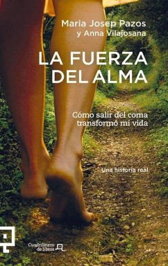 La Fuerza del Alma: Cómo Salir del Coma Transformó Mi Vida - Pazos, Maria Josep; Vilajosana, Anna