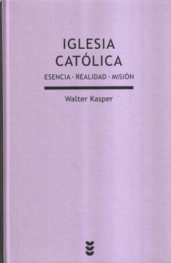 Iglesia católica : esencia-realidad-misión - Kasper, Walter