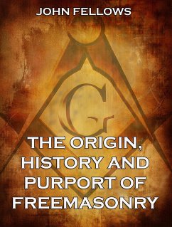 The Origin, History & Purport of Freemasonry (eBook, ePUB) - Fellows, John