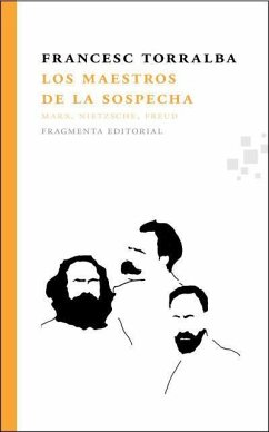 Los maestros de la sospecha : Marx, Nietzsche, Freud - Torralba Roselló, Francesc; Fernández Buey, Francisco