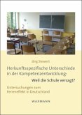 Herkunftsspezifische Unterschiede in der Kompetenzentwicklung: Weil die Schule versagt?