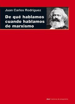 De qué hablamos cuando hablamos de marxismo : (teoría, literatura y realidad histórica) - Rodríguez, Juan Carlos