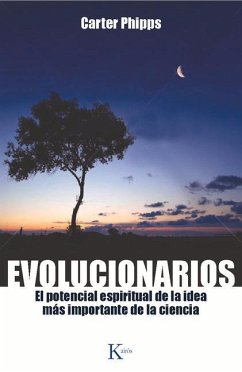 Evolucionarios: El Potencial Espiritual de la Idea Más Importante de la Ciencia - Phipps, Carter