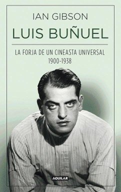 Luis Buñuel, la forja de un cineasta universal (1900-1938) - Gibson, Ian