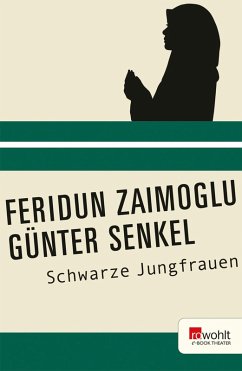 Schwarze Jungfrauen. Rowohlt E-Book Theater (eBook, ePUB) - Senkel, Günter; Zaimoglu, Feridun