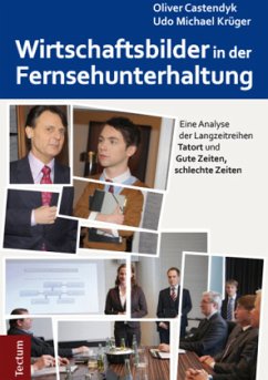 Wirtschaftsbilder in der Fernsehunterhaltung - Castendyk, Oliver;Krüger, Dr. Udo Michael