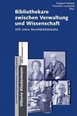 Bibliothekare zwischen Verwaltung und Wissenschaft - 200 Jahre Berufsbilddebatte