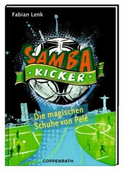 Die magischen Schuhe von Pelé / Samba-Kicker Bd.2 - Lenk, Fabian