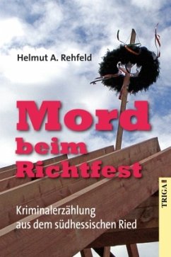 Mord beim Richtfest - Rehfeld, Helmut A.