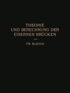 Theorie und Berechnung der Eisernen Brücken - Bleich, Friedrich