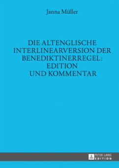 Die altenglische Interlinearversion der Benediktinerregel: Edition und Kommentar - Müller, Janna