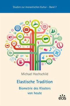 Elastische Tradition - Biometrie des Klosters von heute - Hochschild, Michael