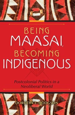 Being Maasai, Becoming Indigenous (eBook, ePUB) - Hodgson, Dorothy L.