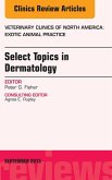 Select Topics in Dermatology, An Issue of Veterinary Clinics: Exotic Animal Practice (eBook, ePUB)