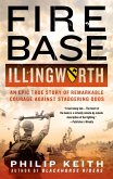 Fire Base Illingworth: An Epic True Story of Remarkable Courage Against Staggering Odds (eBook, ePUB)