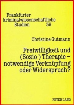 Freiwilligkeit und (Sozio-) Therapie - notwendige Verknüpfung oder Widerspruch? - Gutmann, Christine