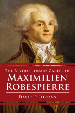 Revolutionary Career of Maximilien Robespierre (eBook, ePUB) - Jordan, David P.