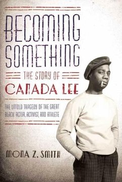 Becoming Something: The Story of Canada Lee (eBook, ePUB) - Smith, Mona Z.