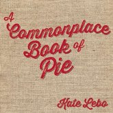 A Commonplace Book of Pie (eBook, ePUB)