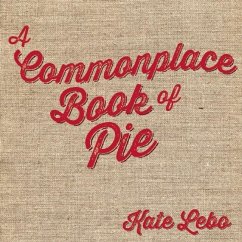A Commonplace Book of Pie (eBook, ePUB) - Lebo, Kate