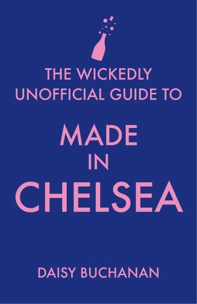 The Wickedly Unofficial Guide to Made in Chelsea (eBook, ePUB) The Wickedly Unofficial Guide to Made in Chelsea (eBook, ePUB)