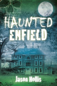 Haunted Enfield (eBook, ePUB) - Hollis, Jason