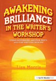 Awakening Brilliance in the Writer's Workshop (eBook, PDF) Awakening Brilliance in the Writer's Workshop (eBook, PDF)