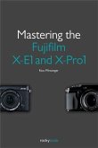 Mastering the Fujifilm X-E1 and X-Pro1 (eBook, PDF)