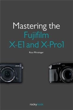 Mastering the Fujifilm X-E1 and X-Pro1 (eBook, PDF) - Pfirstinger, Rico