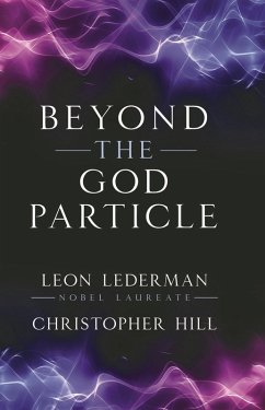 Beyond the God Particle (eBook, ePUB) - Lederman, Leon M.; Hill, Christopher T.