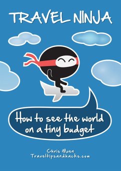 Travel Ninja: How to See the World on a Tiny Budget (eBook, ePUB) - Moen, Chris