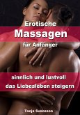 Erotische Massagen für Anfänger - sinnlich und lustvoll das Liebesleben steigern (eBook, ePUB)