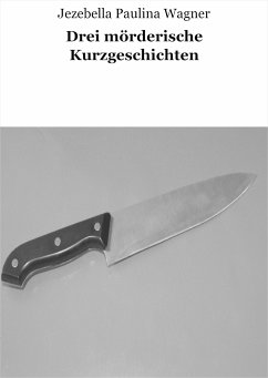 Drei mörderische Kurzgeschichten (eBook, ePUB) - Paulina Wagner, Jezebella