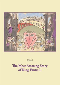 The Most Amazing Story of King Fantis I. (eBook, ePUB) - Pevo, Null