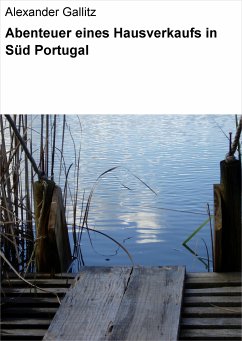 Abenteuer eines Hausverkaufs in Süd Portugal (eBook, ePUB) - Gallitz, Alexander