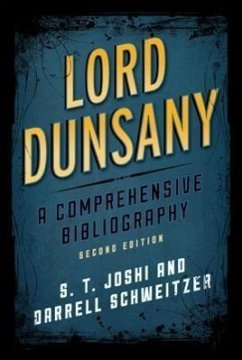 Lord Dunsany: A Comprehensive Bibliography - Joshi, S. T.; Schweitzer, Darrell
