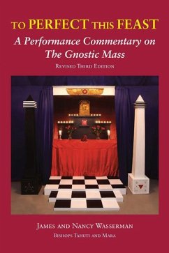 To Perfect This Feast: A Performance Commentary on the Gnostic Mass (Revised Third Edition) - Wasserman, James; Wasserman, Nancy; Crowley, Aleister