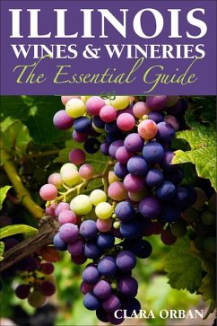 Illinois Wines & Wineries: The Essential Guide - Orban, Clara