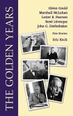 The Golden Years: Encounters with Glenn Gould, Marshall McLuhan, Lester B. Pearson, Rene Leveques and John G. Diefenbaker